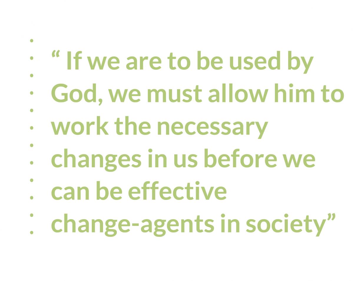 Quote: If we are to be used by God, we must allow him to work the necessary changes in us before we can be effective change-agents in society